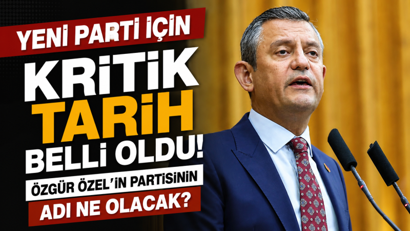 Özgür Özel'in Yeni Parti Hazırlığında Kritik Tarih!