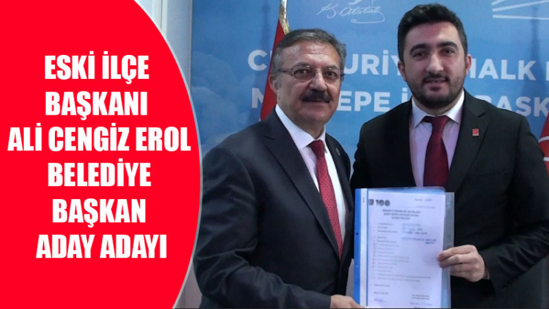 ESKİ İLÇE BAŞKANI ALİ CENGİZ EROL BELEDİYE BAŞKANLIĞI A.ADAYI 