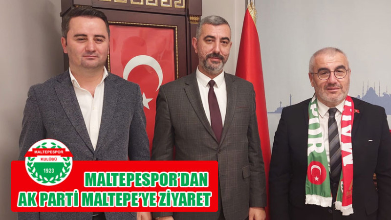 MALTEPESPOR’DAN AK PARTİ MALTEPE’YE ZİYARET