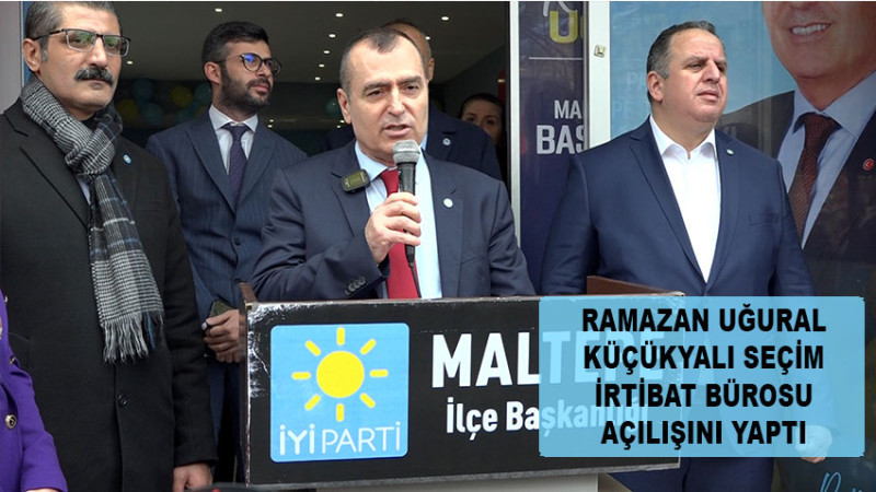 RAMAZAN UĞURAL KÜÇÜKYALI İRTİBAT BÜROSUNU AÇTI