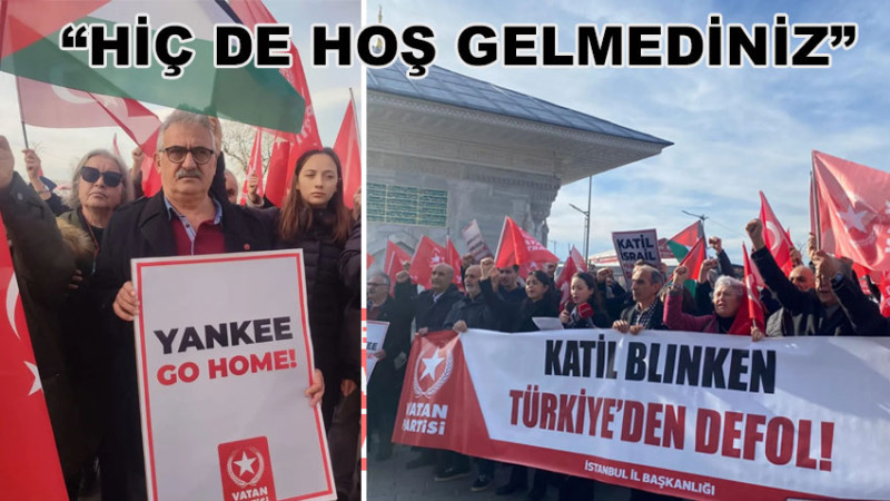 VATAN PARTİSİ İSTANBUL’DAN BLİNKEN KARŞILAMASI “HİÇ DE HOŞ GELMEDİNİZ”