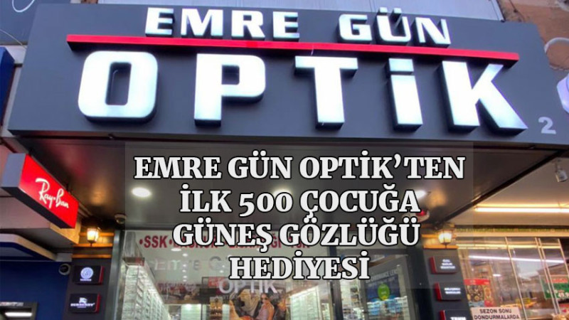 EMRE GÜN OPTİK’TEN İLK 500 ÇOCUĞA GÜNEŞ GÖZLÜĞÜ HEDİYESİ